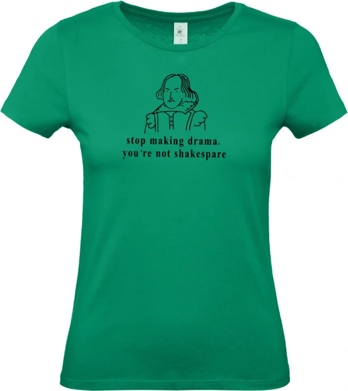 dámské kelly zelené tričko Stop making drama, you are not shakespare