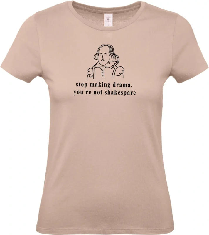 dámské světle ružové tričko Stop making drama, you are not shakespare