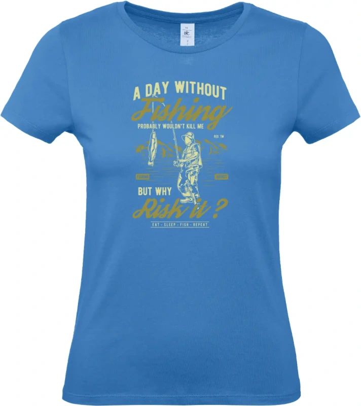 dámské azurová tričko A Day Without Fishing  -  Den bez Rybaření? Ale Proč!