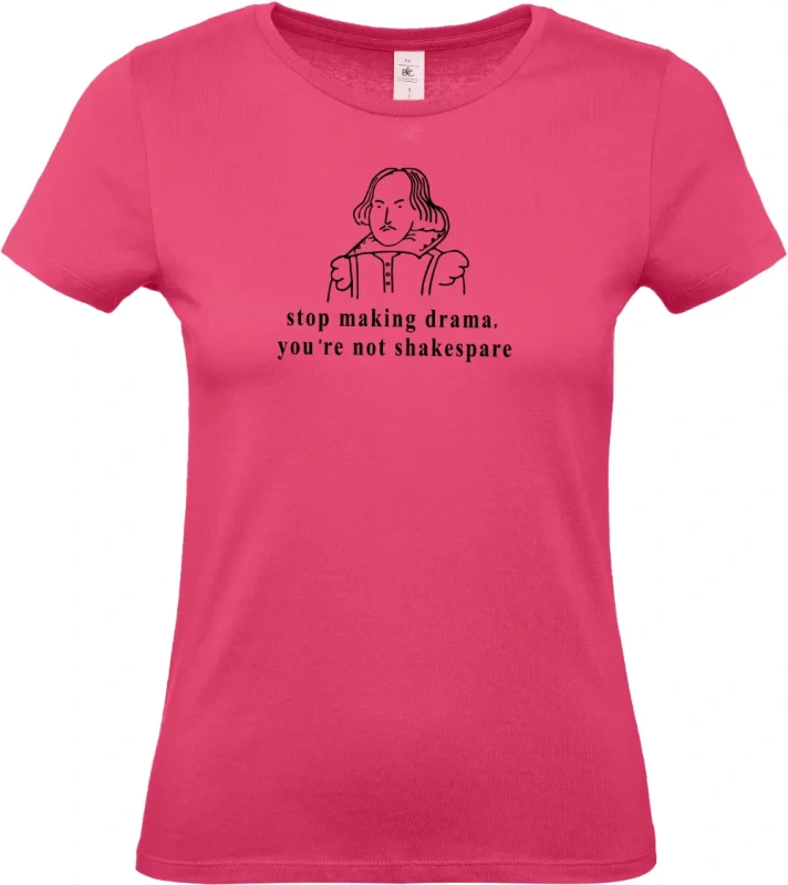 dámské ružové tričko Stop making drama, you are not shakespare