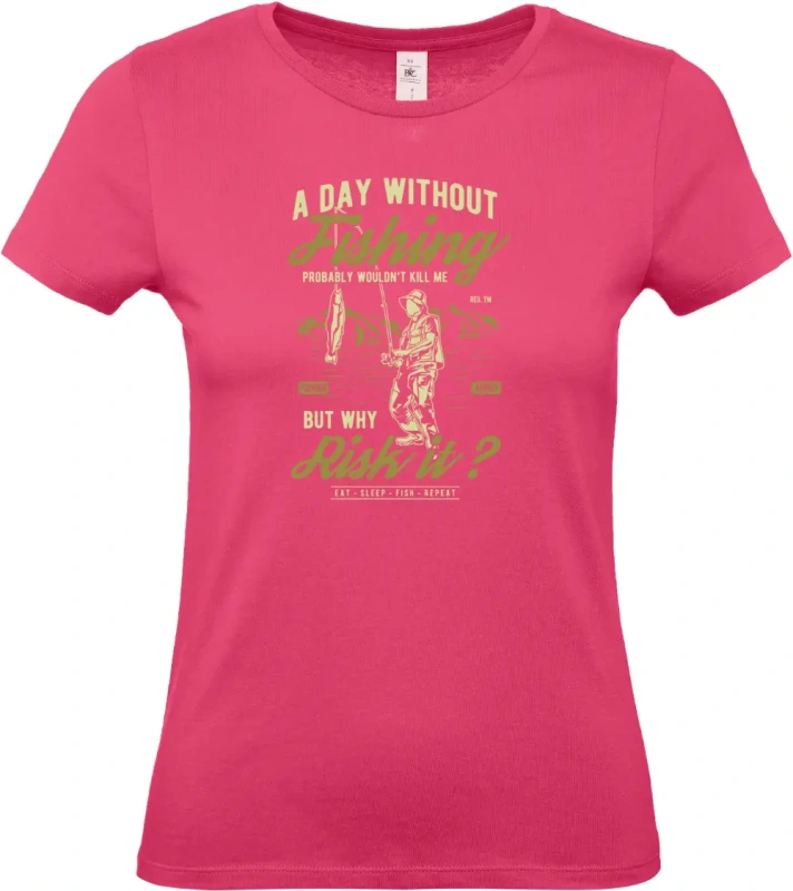 dámské ružové tričko A Day Without Fishing  -  Den bez Rybaření? Ale Proč!