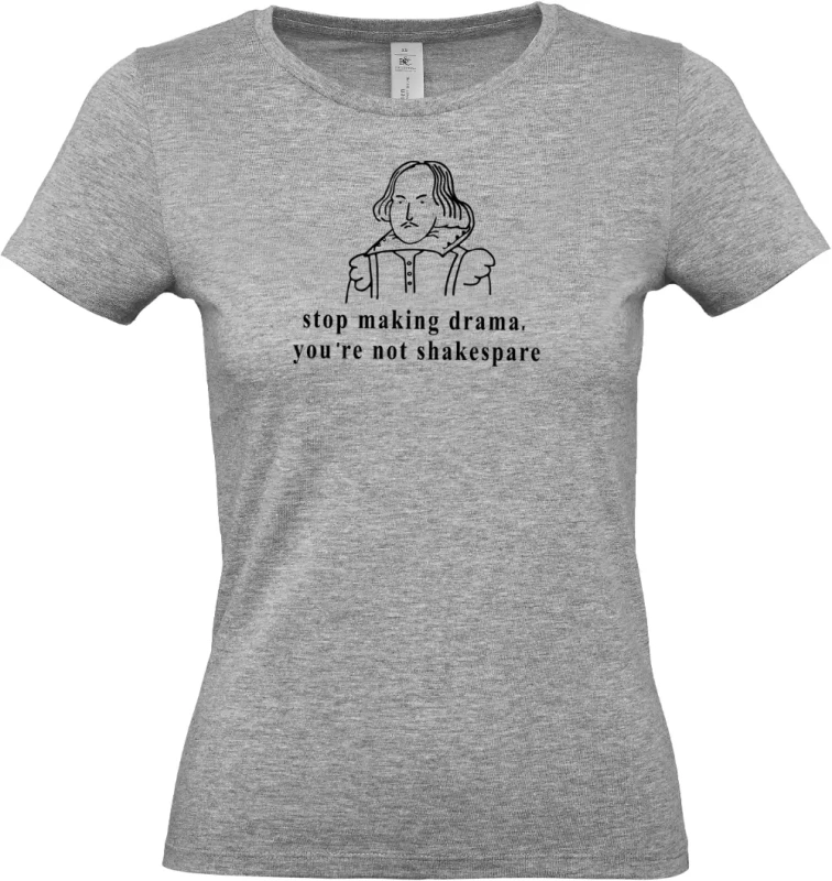 dámské sportovní šedé tričko Stop making drama, you are not shakespare