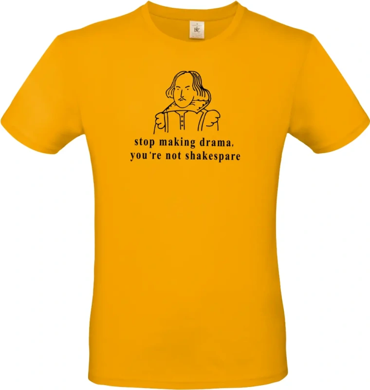 pánské meruňkové tričko Stop making drama, you are not shakespare