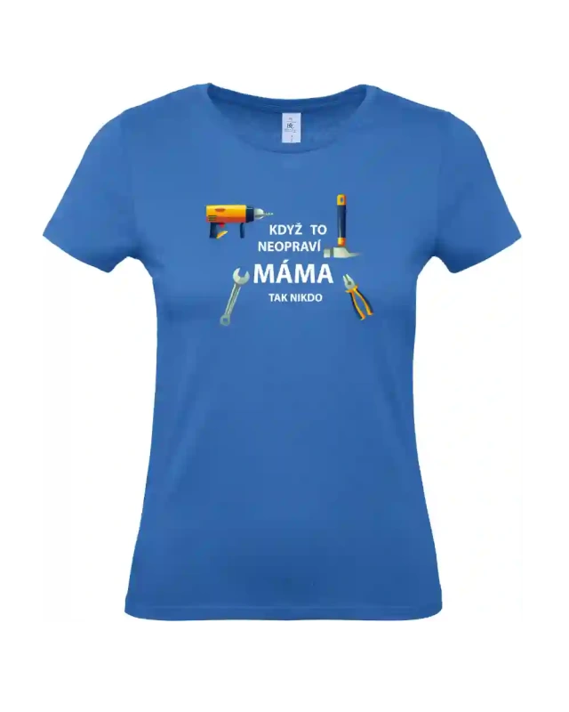 dámské azurové tričko Když to neopraví máma