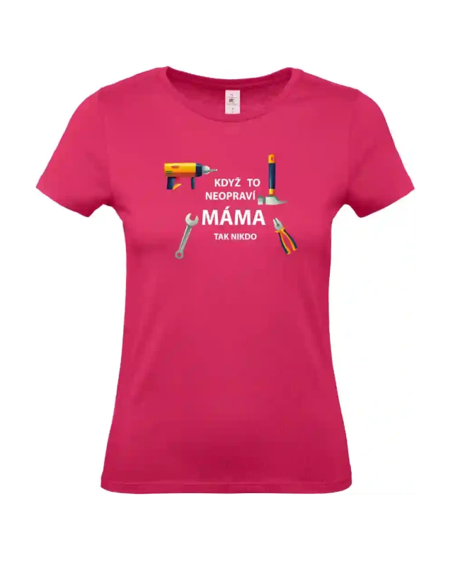 dámské ružové tričko Když to neopraví máma