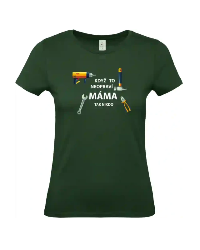 dámské lahvově zelené tričko Když to neopraví máma