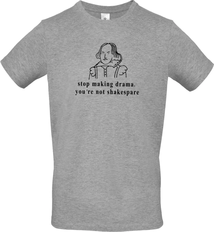 pánské sportovní šedé tričko Stop making drama, you are not shakespare