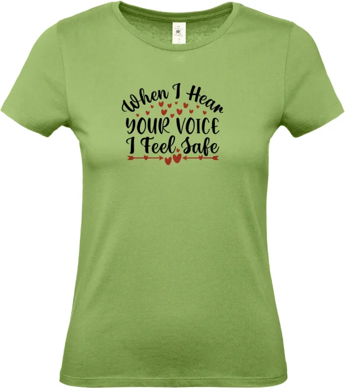 dámské pistáciové tričko When I Hear Your Voice I Feel Safe