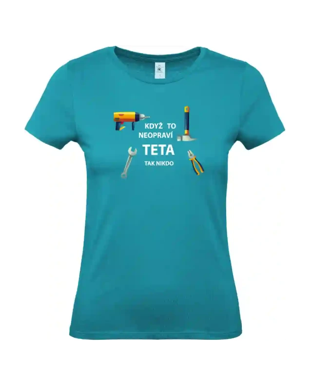 dámské tyrkysové tričko Když to neopraví teta