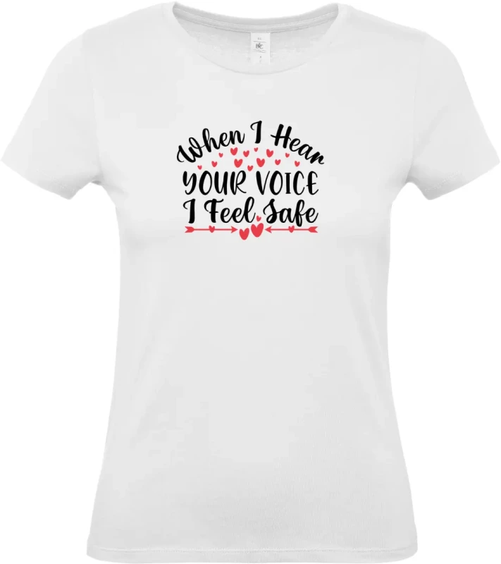 dámské bílé tričko When I Hear Your Voice I Feel Safe