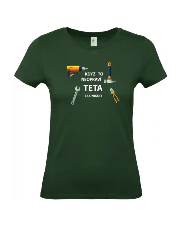 dámské lahvově zelené tričko Když to neopraví teta