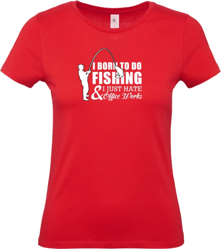 dámské červené tričko I Was Born to Fish, Not to Work