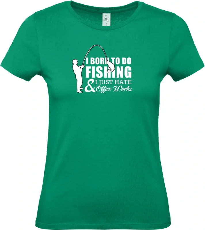 dámské kelly zelené tričko I Was Born to Fish, Not to Work