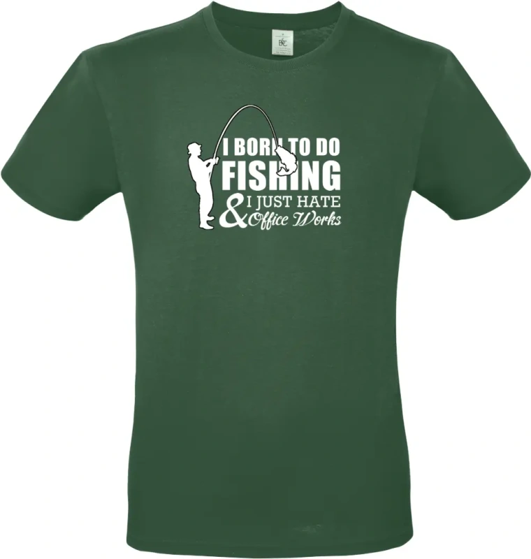 pánské lahvově zelené tričko I Was Born to Fish, Not to Work