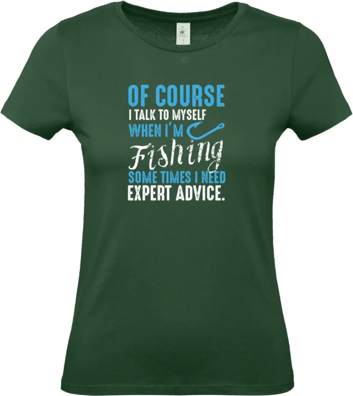dámské lahvově zelené tričko Of Course I Talk To Myself When I'm Fishing