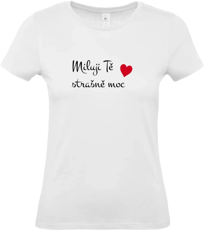 dámské bílé tričko Miluji Tě strašně moc