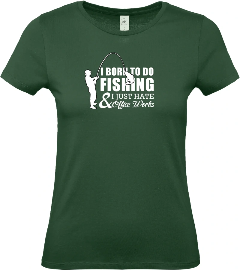 Dámské tričko I Was Born to Fish, Not to Work