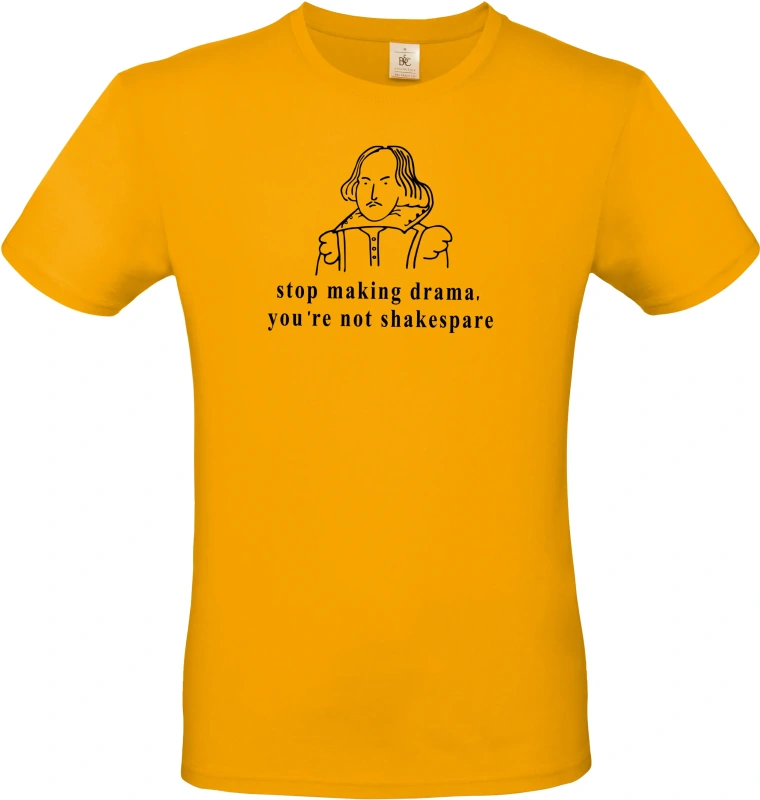 Pánské tričko Stop making drama, you are not shakespare 2