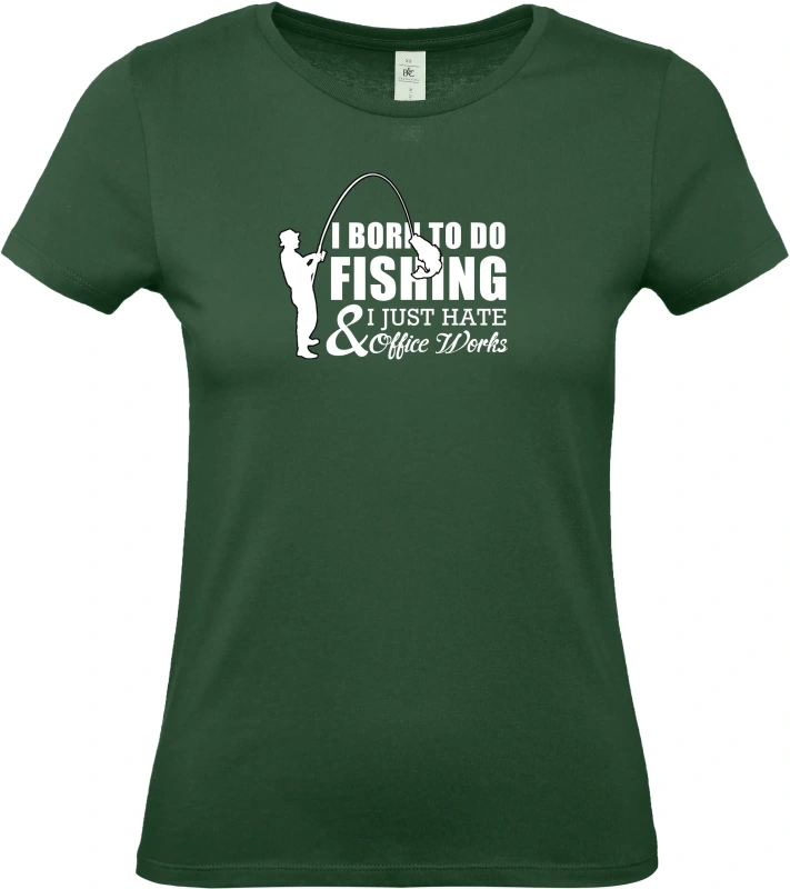 Dámské tričko I Was Born to Fish, Not to Work