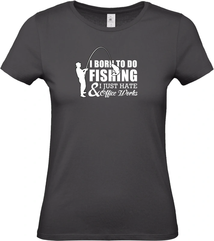 Dámské tričko I Was Born to Fish, Not to Work 2