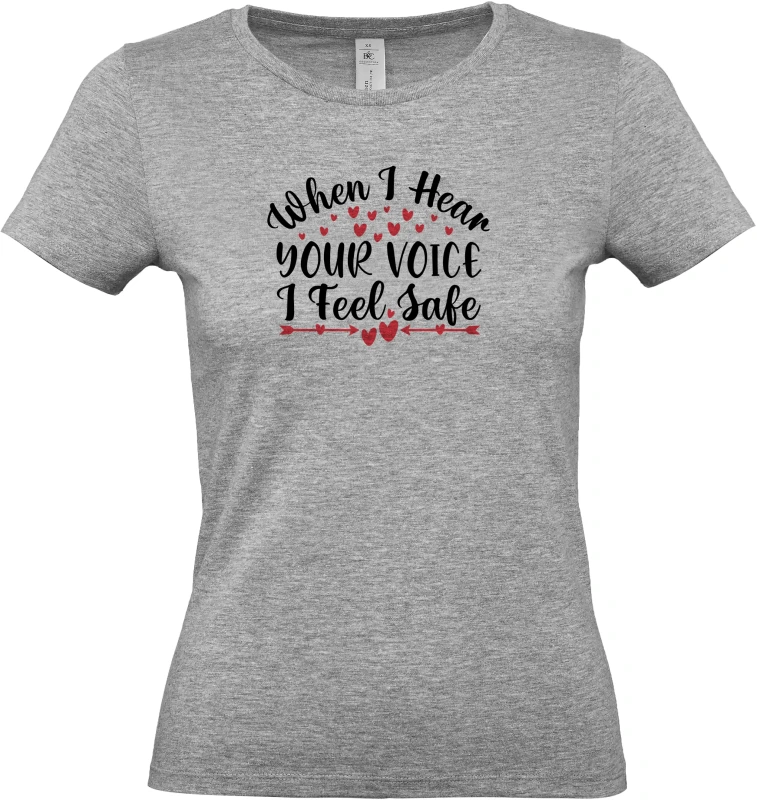 Dámské tričko When I Hear Your Voice I Feel Safe 4