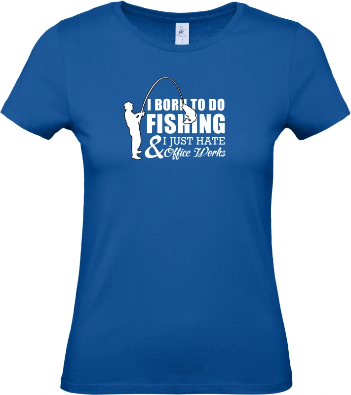 Dámské tričko I Was Born to Fish, Not to Work 5