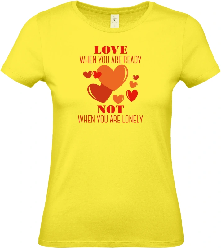 Dámské tričko Love When You Are Ready Not When You Are Lonely 1