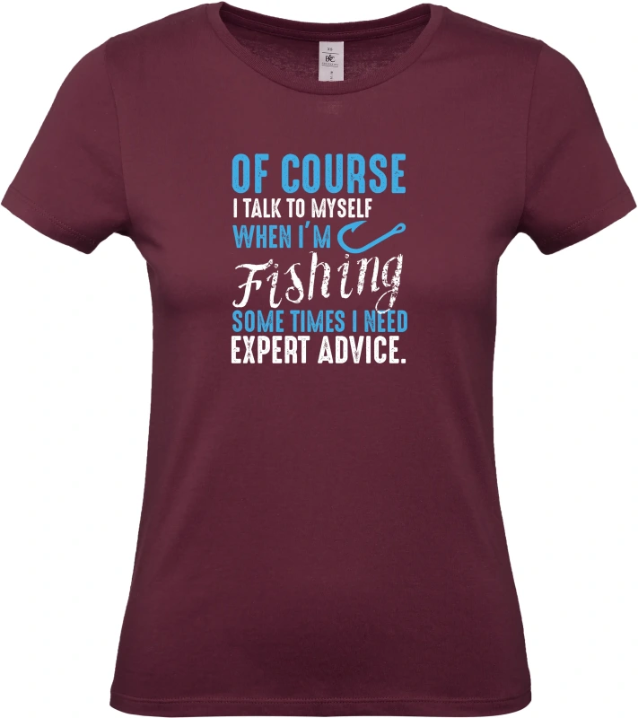 Dámské tričko Of Course I Talk To Myself When I'm Fishing 9
