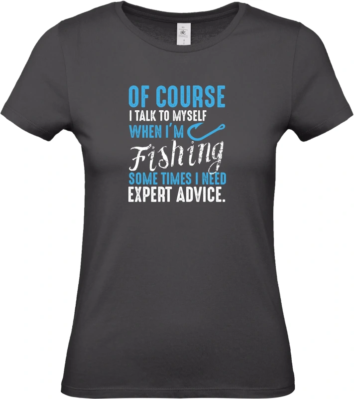 Dámské tričko Of Course I Talk To Myself When I'm Fishing