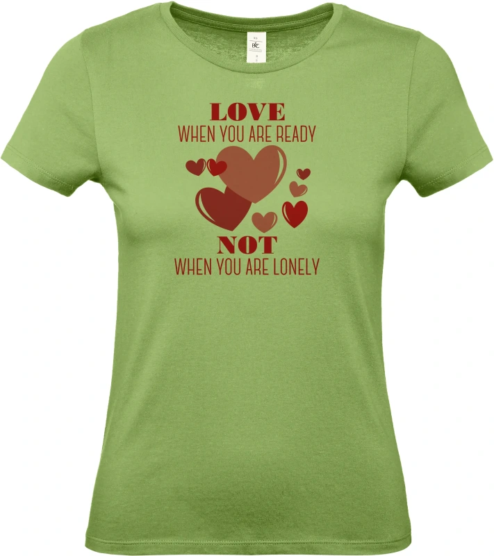 Dámské tričko Love When You Are Ready Not When You Are Lonely 3