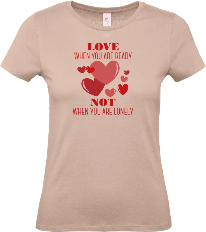 Dámské tričko Love When You Are Ready Not When You Are Lonely 5
