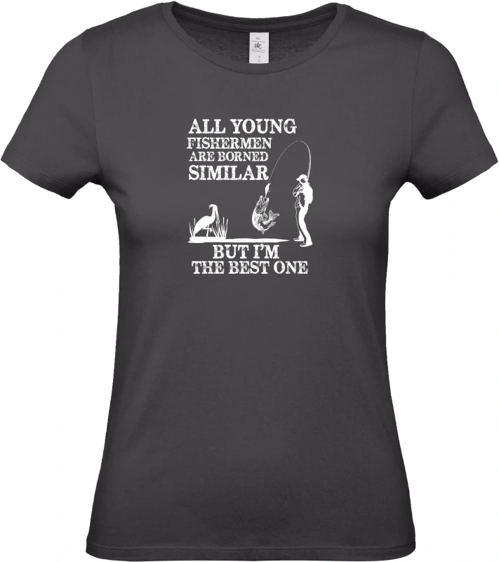 Dámské tričko All Young Fishermen Are Borned Similar – I'm the Best One