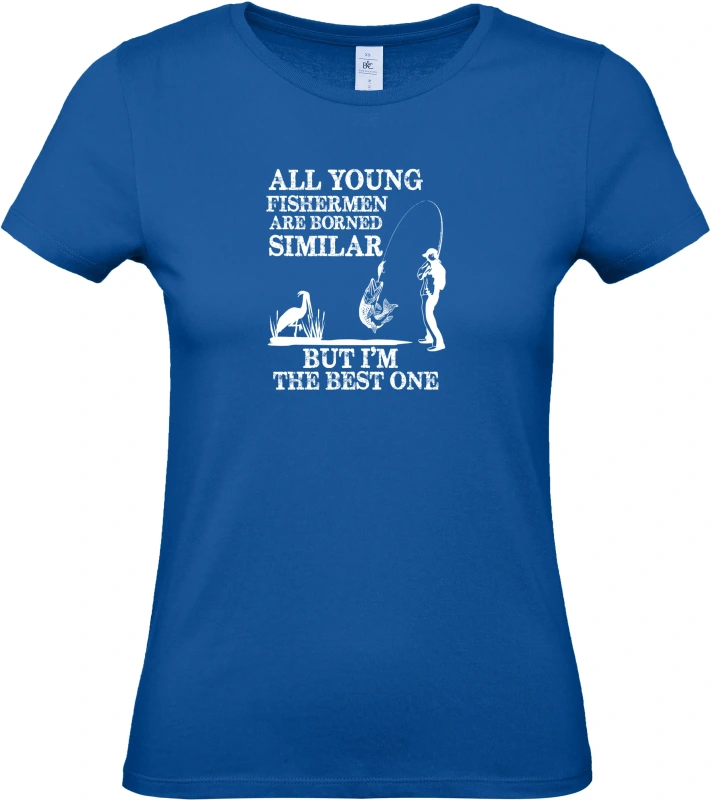 Dámské tričko All Young Fishermen Are Borned Similar – I'm the Best One 4