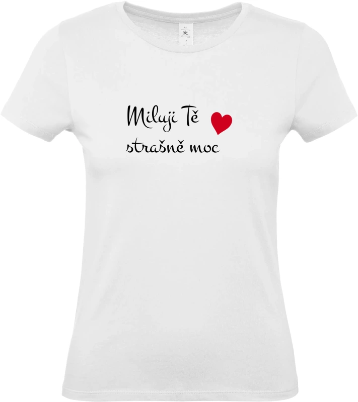 Dámské tričko Miluji Tě strašně moc